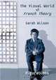 The Visual World of French Theory: Figurations, Sarah Wilson 