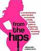 From the Hips: A Comprehensive, Open-Minded, Uncensored, Totally Honest Guide to Pregnancy, Birth, and Becoming a Parent, Rebecca Odes, Ceridwen Morris 