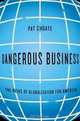 Dangerous Business: The Risks of Globalization for America, Pat Choate 