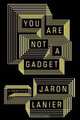 You Are Not a Gadget: A Manifesto, Jaron Lanier 