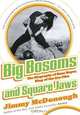 Big Bosoms and Square Jaws: The Biography of Russ Meyer, King of the Sex Film, Jimmy McDonough 