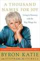 A Thousand Names for Joy: Living in Harmony with the Way Things Are, Byron Katie, Stephen Mitchell 