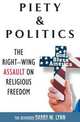 Piety & Politics: The Right-Wing Assault on Religious Freedom, Barry W. Lynn 
