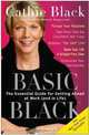 Basic Black: The Essential Guide for Getting Ahead at Work (and in Life), Cathie Black 