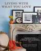 Living with What You Love: Decorating with Family Photos, Cherished Heirlooms, and Collectibles, Monica Rich Kosann 