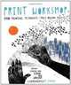 Print Workshop: Hand-Printing Techniques and Truly Original Projects, Christine Schmidt 