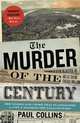 The Murder of the Century: The Gilded Age Crime That Scandalized a City & Sparked the Tabloid Wars, Paul Collins 
