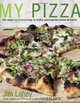 My Pizza: The Easy No-Knead Way to Make Spectacular Pizza at Home, Jim Lahey, Rick Flaste 