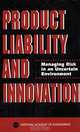 Product Liability and Innovation: Managing Risk in an Uncertain Environment, 