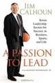 A Passion to Lead: Seven Leadership Secrets for Success in Business, Sports, and Life, Jim Calhoun, Jr., Richard Ernsberger 