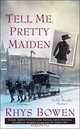 Tell Me, Pretty Maiden (Molly Murphy Mysteries), Rhys Bowen 