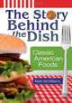 The Story Behind the Dish: Classic American Foods, Mark McWilliams 