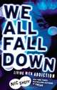 We All Fall Down: Living with Addiction, Nic Sheff 