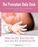 The Premature Baby Book : Everything You Need to Know About Your Premature Baby from Birth to Age One (Sears, William, Sears Parenting Library.), James Sears 