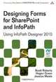 Designing Forms for SharePoint and InfoPath: Using InfoPath Designer 2010, Scott Roberts, Hagen Green, Jessica Meats 