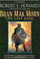 Bran Mak Morn: The Last King, Robert E. Howard 