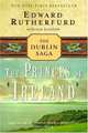 The Princes of Ireland: The Dublin Saga, Edward Rutherfurd 