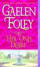 Her Only Desire: A Novel, Gaelen Foley 
