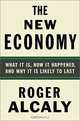 The New Economy: What It Is, How It Happened, and Why It Is Likely to Last, Roger E. Alcaly, Roger Alcaly 