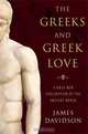 The Greeks and Greek Love: A Bold New Exploration of the Ancient World, James Davidson 