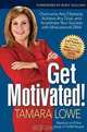 Get Motivated!: Overcome Any Obstacle, Achieve Any Goal and Accelerate Your Success with Motivational DNA, Tamara Lowe 