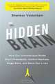 The Hidden Brain: How Our Unconscious Minds Elect Presidents, Control Markets, Wage Wars, and Save Our Lives, Shankar Vedantam 