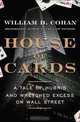 House of Cards: A Tale of Hubris and Wretched Excess on Wall Street, William D. Cohan 