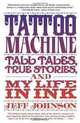 Tattoo Machine: Tall Tales, True Stories, and My Life in Ink, Jeff Johnson 