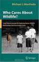 Who Cares About Wildlife?: Social Science Concepts for Exploring Human-Wildlife Relationships and Conservation Issues, Michael J. Manfredo 