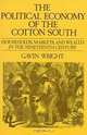 The Political Economy of the Cotton South: Households, Markets, and Wealth in the Nineteenth Century, Gavin Wright 