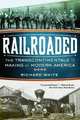 Railroaded: The Transcontinentals and the Making of Modern America, Richard White 