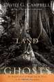 A Land of Ghosts : The Braided Lives of People and the Forest in Far Western Amazonia, David G. Campbell 