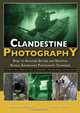 Clandestine Photography: Basic to Advanced Daytime and Nighttime Manual Surveillance Photography Techniques: for Military Special Operations Forces, ... Intelligence Agencies and Investigators, Raymond P. Siljander, Lance W. Juusola 