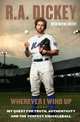 Wherever I Wind Up: My Quest for Truth, Authenticity and the Perfect Knuckleball, R.A. Dickey, Wayne Coffey 