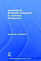 International Economic Integration in Historical Perspective (Routledge Explorations in Economic History), Dennis Patrick McCarthy 
