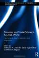 Economic and Trade Policies in the Arab World: Employment, Poverty Reduction and Integration (Routledge Political Economy of the Middle East and North Africa), 