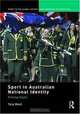 Sport in Australian National Identity: Kicking Goals (Sport in the Global Society Contemporary Perspectives), Tony Ward 