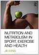 Nutrition and Metabolism in Sports, Exercise and Health, Jie Kang 