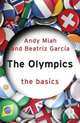 The Olympics: The Basics, Andy Miah, Beatriz Garcia 