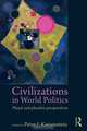 Civilizations in World Politics: Plural and Pluralist Perspectives, 