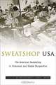 Sweatshop USA: The American Sweatshop in Historical and Global Perspective, Daniel E. Bender, Richard A. Greenwald 