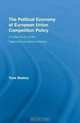 The Political Economy of European Union Competition Policy: A Case Study of the Telecommunications Industry (New Political Economy), Tuna Baskoy 