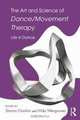 The Art and Science of Dance/Movement Therapy: Life is Dance, 