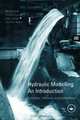 Hydraulic Modelling - An Introduction: Principles, Methods and Applications, Pavel Novak, Vincent Guinot, Alan Jeffrey, Dominic E. Reeve 