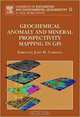 Geochemical Anomaly and Mineral Prospectivity Mapping in GIS, Volume 11 (Handbook of Exploration and Environmental Geochemistry), E.J.M. Carranza 