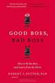 Good Boss, Bad Boss: How to Be the Best... and Learn from the Worst, Robert I. Sutton 