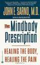 The Mindbody Prescription: Healing the Body, Healing the Pain, John E. Sarno 