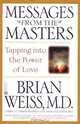 Messages from the Masters: Tapping into the Power of Love, Brian Weiss 
