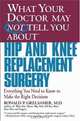 What Your Doctor May Not Tell You About(TM) Hip and Knee Replacement Surgery : Everything You Need to Know to Make the Right Decisions (What Your Doctor May Not Tell You About...(Paperback)), Ronald P. Grelsamer 