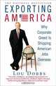 Exporting America: Why Corporate Greed Is Shipping American Jobs Overseas, Lou Dobbs 